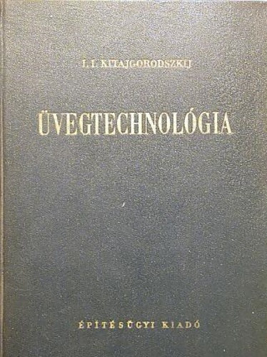 I. I. Kitajgorodszkij  (szerk.) - �vegtechnol�gia