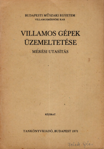 Dr. Hal�sz S�ndor  (szerk.) - Villamos g�pek �zemeltet�se - M�r�si utas�t�s