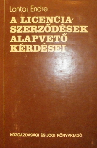 Lontai Endre - A licenciaszerzdsek alapvet krdsei