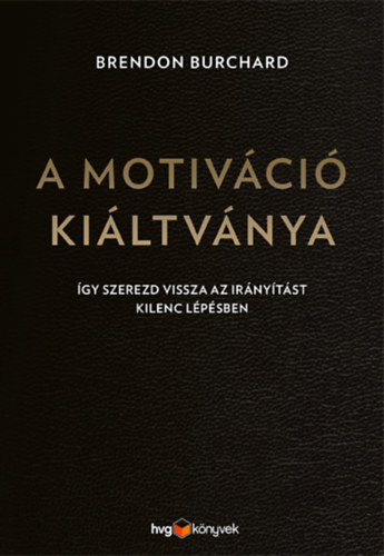 Brendon Burchard - A motiváció kiáltványa