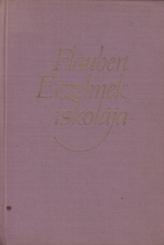 Gustave Flaubert - rzelmek iskolja (A vilgirodalom klasszikusai)