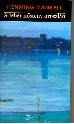 Henning Mankell - A Feh�r n�st�ny oroszl�n