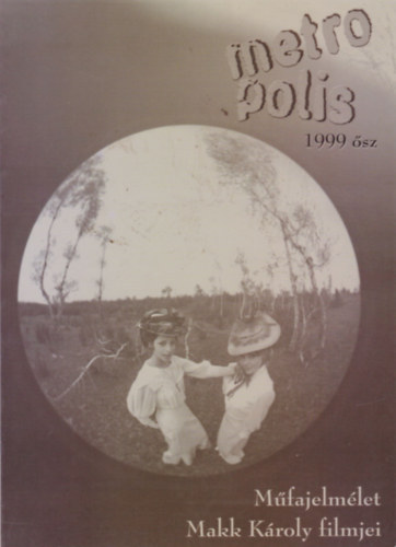 Metropolis 1999. �sz (M�fajelm�let, Makk K�roly filmjei)