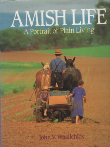 John V. Wasilchick - Amish Life - A Portrait of Plain Living