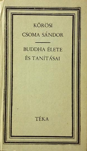 K�r�si Csoma S�ndor - Buddha �lete �s tan�t�sai (T�ka)