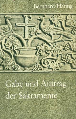 Bernhard H�ring - Gabe und Auftrag der Sakramente