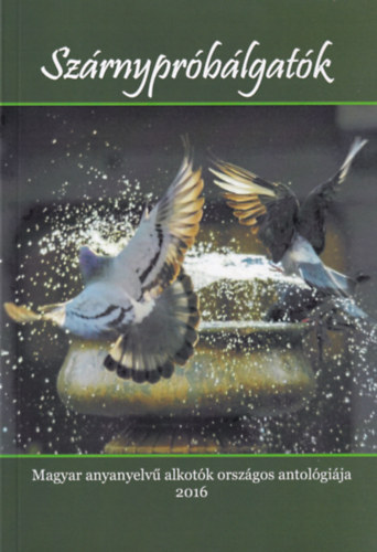 G�g J�nos - Sz�rnypr�b�lgat�k - Magyar anyanyelv� alkot�k orsz�gos antol�gi�ja 2016