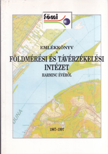 Dr. Lukcs Tibor  (szerk.) - Emlkknyv a Fldmrsi s Tvrzkelsi Intzet harminc vrl 1967-1997