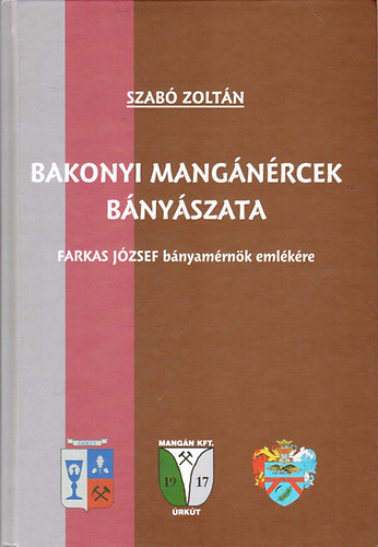 Szab Zoltn - Bakonyi mangnrcek bnyszata (Farkas Jzsef bnyamrnk emlkre)