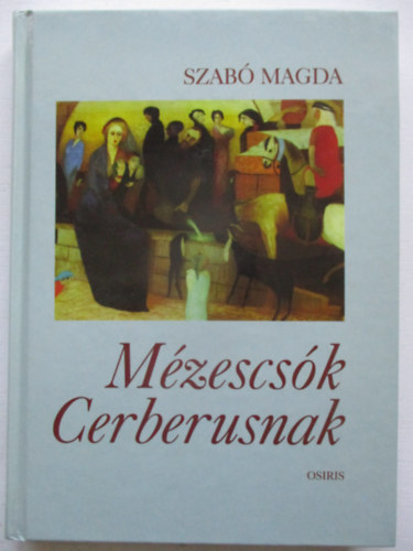 Szab� Magda - M�zescs�k Cerberusnak