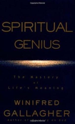 by Winifred Gallagher  (Author) - Spiritual Genius: The Mastery of Life's Meaning