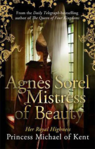 Princess Michael of Kent - Agnes Sorel: Mistress of Beauty