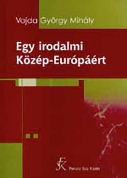 Vajda György Mihály - Egy irodalmi Közép-Európáért