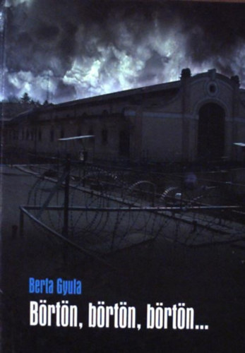 Berta Gyula - Brtn, brtn, brtn... A Somogy Megyei Bntets-vgrehajtsi Intzet trtnete - Alaptsnak 100. vforduljra