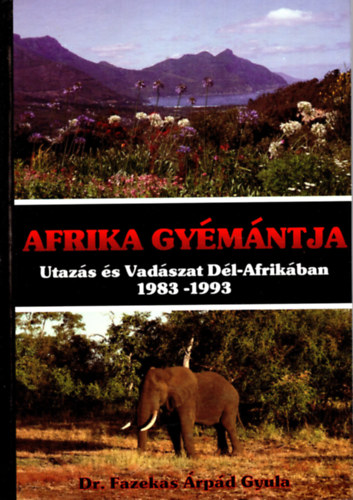 Dr. Fazekas �rp�d Gyula - Afrika gy�m�ntja - Utaz�s �s vad�szat D�l-Afirk�ban