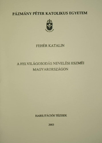 Feh�r Katalin - A felvil�gosod�s nevel�si eszm�i Magyarorsz�gon