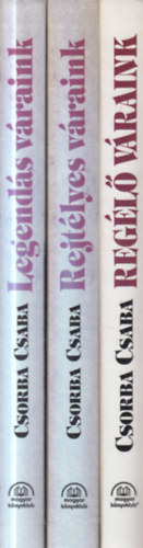 Csorba Csaba - 3 db. Csorba Csaba m�: Legend�s v�raink + Rejt�lyes v�raink + Reg�l� v�raink