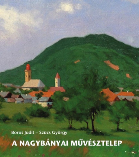 Szcs Gbor Boros Judit - A nagybnyai mvsztelep