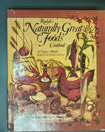 Nany Albright - Rodale's Naturally Great Foods Cookbook - The Best Foods to Use and How to Use Them in Over 400 Original Recepies (From the author of The Rodale Cookbook)