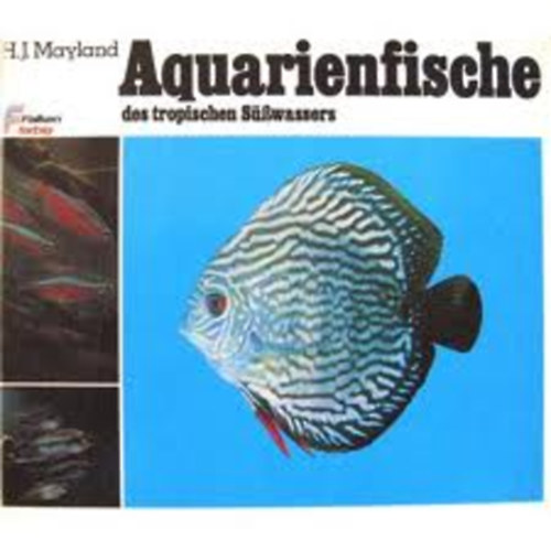 H. J. Mayland - Aquarienfische des tropischen Süßwassers