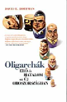 David E. Hoffman - Oligarchk - Er s hatalom az j Oroszorszgban