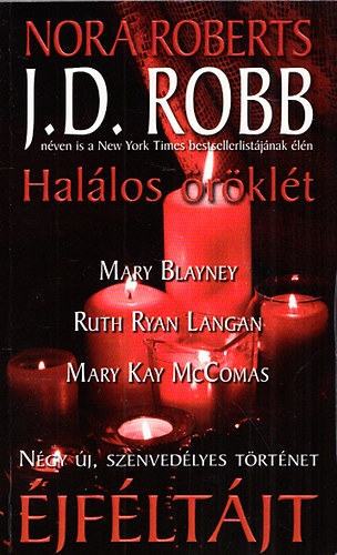 Mary Blayney, Ruth Ryan Langan, Mary Kay McComas J. D. Robb  (Nora Roberts) - �jf�lt�jt: Hal�los �r�kl�t - Amy �s az earl elk�peszt� kalandja - Id�tlen szerelem - A var�zssz�nyeg
