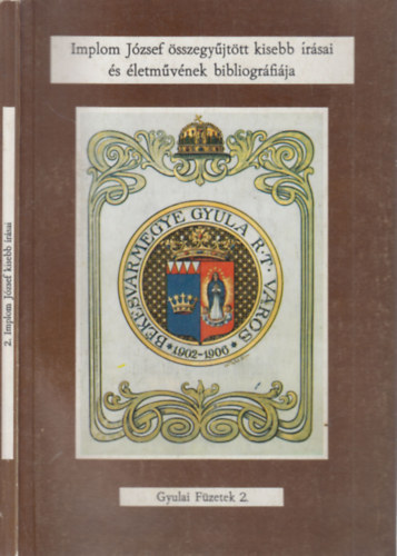Draskovich J�zsef  (szerk.) - Implom J�zsef �sszegy�jt�tt kisebb �r�sai �s �letm�v�nek bibliogr�fi�ja (Gyulai f�zetek 2.)
