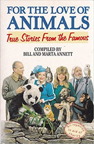 Bill Annett, Marta Annett - For the Love of Animals-True Stories From the Famous ( Hressgek trtnetei llatokrl angol nyelven )