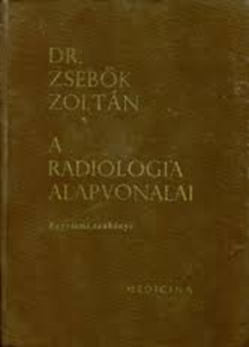 Dr. Zsebők Zoltán - A radiológia alapvonalai