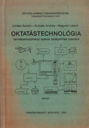 Juhász Katalin-Kulcsár András-Megyesi László - Oktatástechnológia - természettudományi szakos tanárjelöltek számára