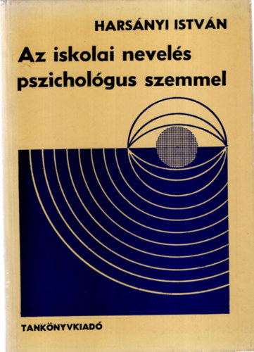 Harsnyi Istvn - Az iskolai nevels pszicholgus szemmel