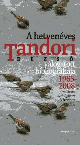 Gergely Ferenc; Kovács Ákos - Miért ne élnél örökké? A hetvenéves Tandori Dezső válogatott bibliográfiája 1965-2008