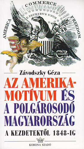 Zvodszky Gyula - Az amerikai motvum s a polgrosod Magyarorszg a kezdetektl 1848ig