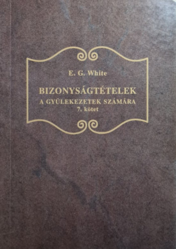 Ellen G. White - Bizonysgttelek a gylekezetek szmra 7. ktet