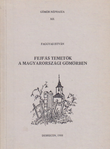 Faggyas István - Fejfás temetők a magyarországi Gömörben
