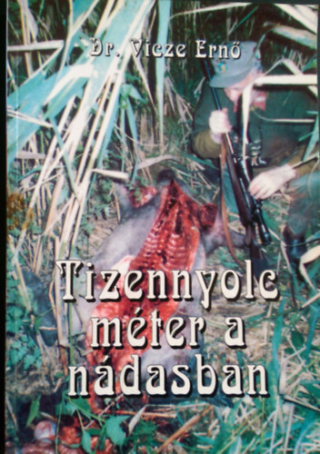 Dr. Vicze Ernő - Tizennyolc méter a nádasban