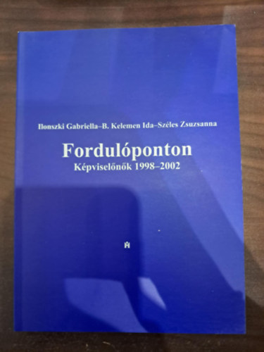 B. Kelemen Ida, Szles Zsuzsanna Ilonszki Gabriella - Fordulponton Kpviselnk 1998-2002