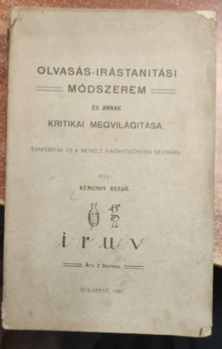 K�m�ndy Rezs� - Olvas�s-�r�stan�t�si m�dszerem �s annak kritikai megvil�g�t�sa - tanf�rfiak �s a m�velt nagyk�z�ns�g sz�m�ra