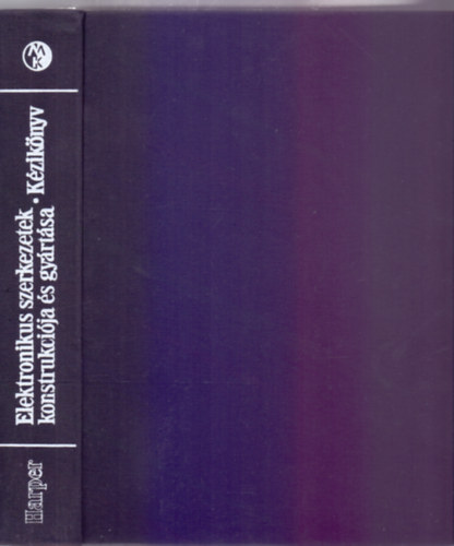 Szerkeszt�:  Pentsy Jen� Szerz�:  Charles A. Harper - Schwarczenberger Ferenc - Elektronikus szerkezetek konstrukci�ja �s gy�rt�sa - K�zik�nyv (929 �br�val)