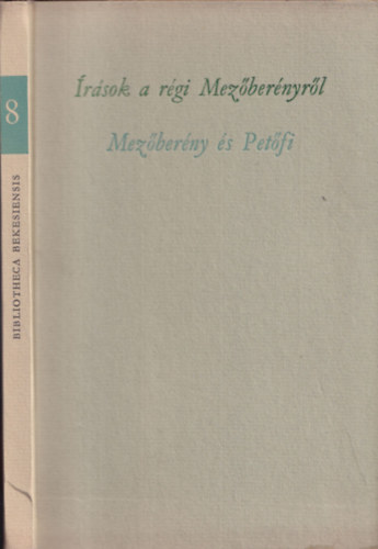 Dr.  Papp Jnos (szerk) - rsok a rgi Mezbernyrl- Mezberny s Petfi (Bibliotheca Bekesiensis 8.) (szmozott)