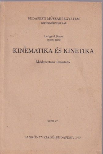 Lengyel Jnos - Kinematika s kinetika (Mdszertani tmutat levelez hallgatk szmra)