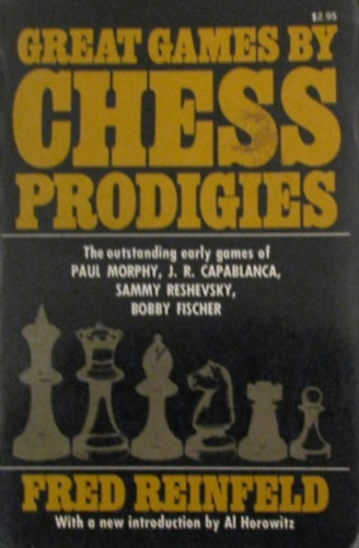 Fred Reinfeld - Great Games by Chess Prodigies