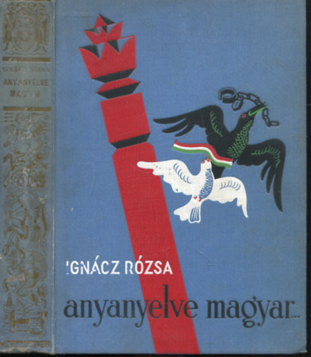 Ignácz Rózsa - Anyanyelve magyar... (Az ifjúság számára átdolgozott kiadás)