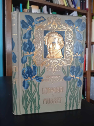 Szerz Giacomo Leopardi Alfred de Musset Fordt Rad Antal - Giacomo Leopardi sszes lyrai versei s Alfred de Musset vlogatott kltemnyei    - Aranyozott, sznezett kiadi egsz vszonkts