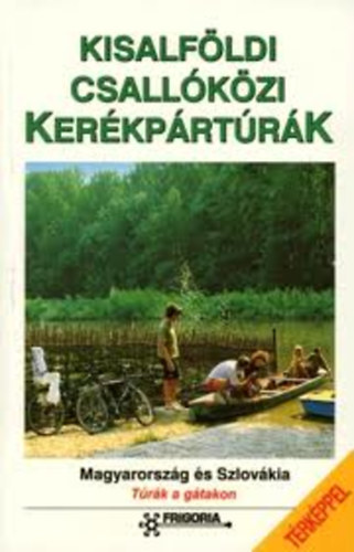 Szokoly Miklósné (szerk) - Kisalföldi, Csallóközi kerékpártúrák (Magyarország és Szlovákia)