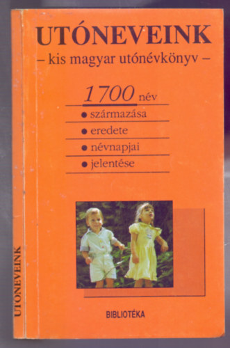 Laik Ágnes (szerk.) - Utóneveink - kis magyar utónévkönyv (1700 név származása, eredete, névnapjai és jelentése)
