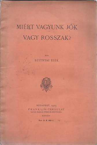 Szitnyai Elek - Mirt vagyunk jk vagy rosszak?