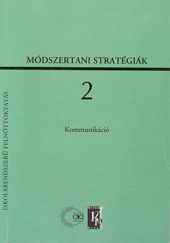 Mayer J�zsef - M�dszertani strat�gi�k az iskolarendszer� feln�ttoktat�sban 2. - Kommunik�ci�