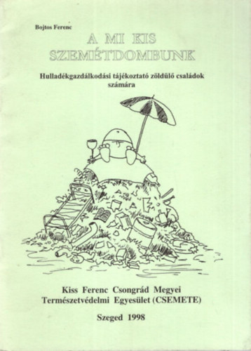 Bojtos Ferenc - A mi kis szemtdombunk - Kiss Ferenc Csongrd Megyei Termszetvdelmi Egyeslet ( CSEMETE ) Szeged 1998