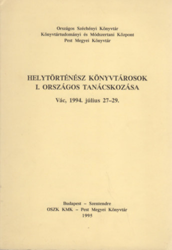 Mezey László Miklós (szerk.) - Helytörténész könyvtárosok I. országos tanácskozása (Vác, 1994. július 27-29.)